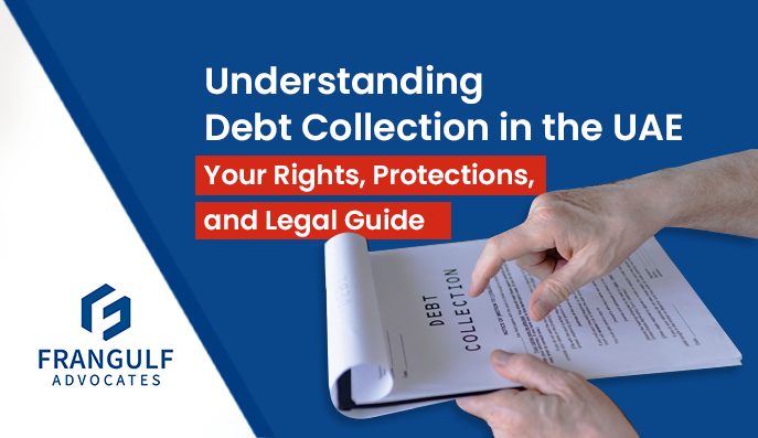 Understanding Debt Collection in the UAE : Rights, Protections, and Legal Guide