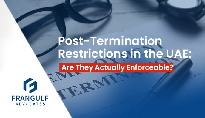 Post-Termination Restrictions in the UAE: Are They Actually Enforceable?